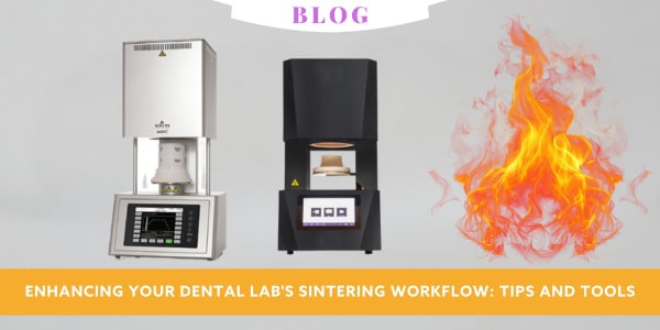 Enhancing Your Dental Lab's Sintering Workflow: Tips and Tools